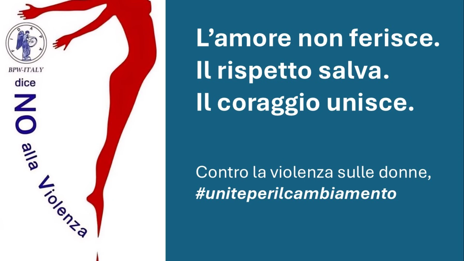 Campagna social: L’amore non ferisce. Il rispetto salva. Il coraggio unisce. Contro la violenza sulle donne, #uniteperilcambiamento
